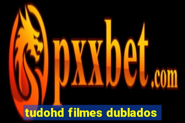 tudohd filmes dublados